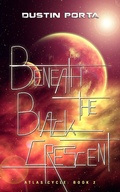 Cover: Beneath the Black Crescent (Atlas Cycle, #2) - Dustin Porta