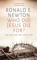 Cover: Who Did Jesus Die For? The Jews or the Gentiles - Ronald Newton