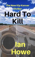 Cover: Hard To Kill (Kip Kenver Thriller, #2) - Ian Howe