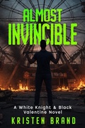 Cover: Almost Invincible (The White Knight & Black Valentine Series, #3) - Kristen Brand