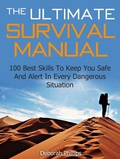 Cover: The Ultimate Survival Manual: 100 Best Skills To Keep You Safe And Alert In Every Dangerous Situation - Publishing 4U