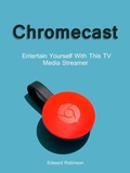 Cover: Chromecast: Entertain Yourself With This TV Media Streamer - Publishing 4U