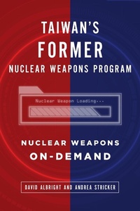 Enlarge image Cover: Taiwan's Former Nuclear Weapons Program: Nuclear Weapons On-Demand - Institute for Science and International Security