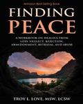 Bild: Finding Peace: A Workbook on Healing from Loss, Rejection, Neglect, Abandonment, Betrayal, and Abuse - Troy L Love