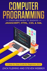 Abbildung von: Computer Programming: From Beginner to Badass-JavaScript, HTML, CSS, & SQL - Zack Fleming