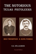Cover: The Notorious Texas Pistoleers - Ben Thompson & King Fisher - Indian Head Publishing