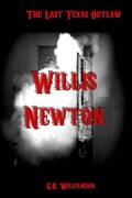 Cover: Willis Newton: The Last Texas Outlaw - Indian Head Publishing