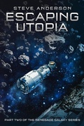 Cover: Escaping Utopia (Renegade Galaxy Series) - Steve Anderson
