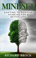 Cover: Mindset: Shifting to Positive Thinking for a Better Life - Richard Brock