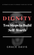 Cover: Dignity - Ten Steps to Build Self-Worth  - Alternative Ways to Reboot Your Self-Esteem - Sundance-Verlag