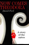 Cover: Now Comes Theodora: A Story of the 1960s - Warbird Books