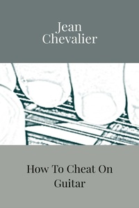 Enlarge image Cover: How To Cheat On Guitar - Jean Chevalier