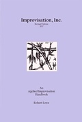 Cover: Improvisation, Inc. :Revised Edition 2017: An Applied Improvisation Handbook - Robert Lowe