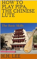 Cover: How to Play Pipa, the Chinese Lute: The Basic Skills - How to Play Pipa, the Chinese Lute