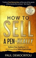 Cover: How To Sell A Pen - Really: Seduce Your Audience into Anything Using Sales Psychology - Howson Books