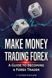Enlarge image Cover: Make Money Trading FOREX: A Guide to Becoming a FOREX Trader - J. Cunningham