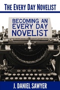 Cover: Becoming an Every Day Novelist (The Every Day Novelist, #2) - J. Daniel Sawyer