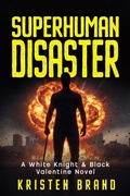 Cover: Superhuman Disaster (The White Knight & Black Valentine Series, #5) - Kristen Brand