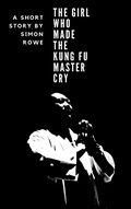 Cover: The Girl Who Made The Kung Fu Master Cry - Simon Rowe