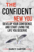 Cover: The Confident New You - Develop Your Confidence and Start Living The Life You Deserve - Darcy Carter