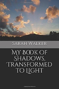 Enlarge image Cover: My Book of Shadows, Transformed to Light - Sarah Walker