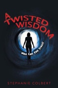 Cover: A Twisted Wisdom: Who Can You Trust? - Stephanie Colbert
