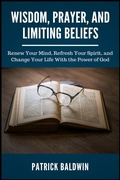 Cover: Wisdom, Prayer, and Limiting Beliefs: Renew Your Mind, Refresh Your Spirit, and Change Your Life With the Power of God - American Christian Defense Alliance, Inc.