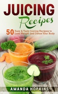 Cover: Juicing Recipes: 50 Easy & Tasty Juicing Recipes to Lose Weight and Detox Your Body - Insight Health Communications