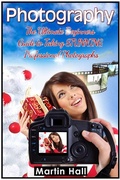 Cover: Photography: The Ultimate Beginners Guide to Taking Stunning Professional Photographs - Publishing 4U