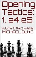 Cover: Opening Tactics: 1. e4 e5: Volume 3: The 2 Knights - Michael Duke