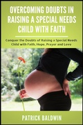 Cover: Overcoming Doubts in Raising a Special Needs Child with Faith: Conquer the Doubts of Raising a Special Needs Child with Faith, Hope, Prayer and Love - American Christian Defense Alliance, Inc.
