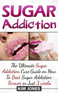 Enlarge image Cover: Sugar Addiction: The Ultimate Sugar Addiction Cure Guide on How to Beat Sugar Addiction Forever in Just 3 Weeks - Publishing 4U