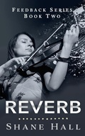 Cover: Reverb: Feedback Serial Book Two (Feedback Dystopia, #2) - Shane Hall