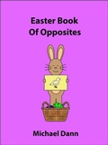 Cover: Easter Book Of Opposites (Opposites For Kids, #3) - Opposites For Kids