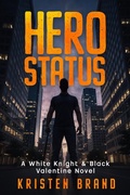 Cover: Hero Status (The White Knight & Black Valentine Series, #1) - Kristen Brand