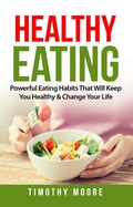 Cover: Healthy Eating: Powerful Eating Habits That Will Keep You Healthy & Change Your Life - Zen Mastery