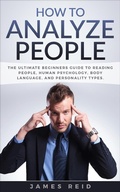 Cover: How to Analyze People: The Ultimate Beginners Guide to Reading People, Human Psychology, Body Language & Personality Types - James Reid