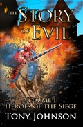 Cover: The Story of Evil - Volume I: Heroes of the Siege - Tony Johnson