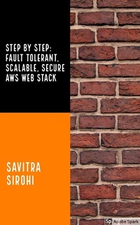 Enlarge image Cover: Step by Step: Fault-tolerant, Scalable, Secure AWS Web Stack - Savitra Sirohi
