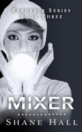 Cover: Mixer: Feedback Serial Book Three (Feedback Dystopia, #3) - Shane Hall