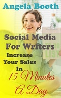 Cover: Social Media For Writers: Increase Your Sales In 15 Minutes A Day - Angela Booth
