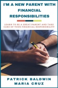 Cover: I'm A New Parent with Financial Responsibilities: Learn to be a Great Parent and Take Care of Your Financial Responsibilities - American Christian Defense Alliance, Inc.