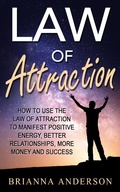 Cover: Law of Attraction: How to Use the Law of Attraction to Manifest Positive Energy, Better Relationships, More Money and Success - Insight Health Communications
