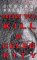 Cover: How to Kill a Celebrity - Duncan Ralston