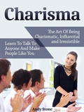 Cover: Charisma: The Art Of Being Charismatic, Influential and Irresistible. Learn To Talk To Anyone And Make People Like You - Publishing 4U