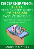 Cover: Dropshipping: The #1 Step-by-Step Guide to $100,000 Passive Income: Make Money Online with E-Commerce, Shopify, Affiliate Marketing, Amazon FBA, Instagram, and Facebook Advertising - MC Publishing