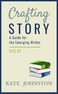 Enlarge image Cover: Crafting Story - A Guide for the Emerging Writer - Kate Johnston