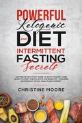 Cover: Powerful Ketogenic Diet and Intermittent Fasting Secrets: Complete Keto Fast Guide to Gain the Low-Carb Clarity Lifestyle in 21 Days and Burn Fat - Includes Autophagy, OMAD, Meal Plan Content - Aprilis Publishing LLC