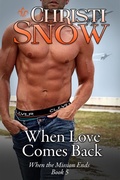 Cover: When Love Comes Back (When the Mission Ends, #5) - Christi Snow