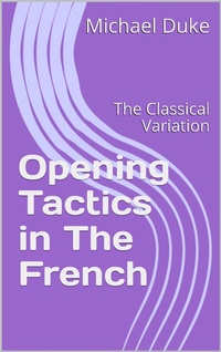 Enlarge image Cover: Opening Tactics in The French: The Classical Variation - Michael Duke